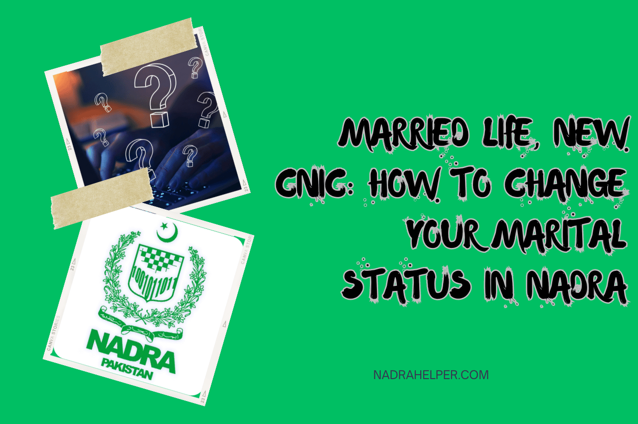 Married Life, New CNIC: How to Change Your Marital Status in NADRA