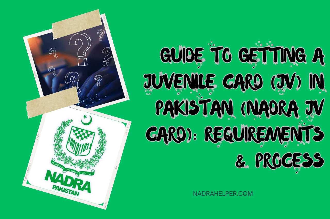 Guide to Getting a Juvenile Card (JV) in Pakistan (NADRA JV Card): Requirements & Process